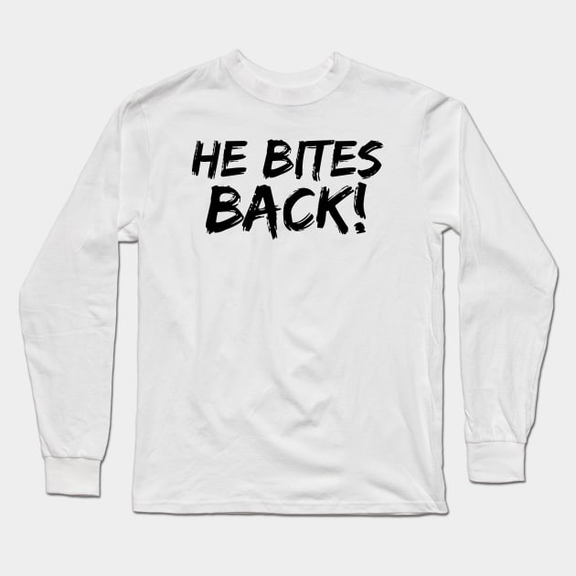 He Bites Back! Long Sleeve T-Shirt by VJ. Art